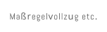 Ma�regelvollzug etc.