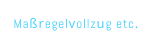 Ma�regelvollzug etc.